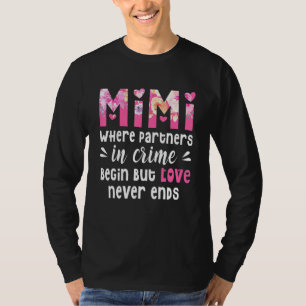 Mimi Where Partners In Crime Begin But Love Never T-Shirt