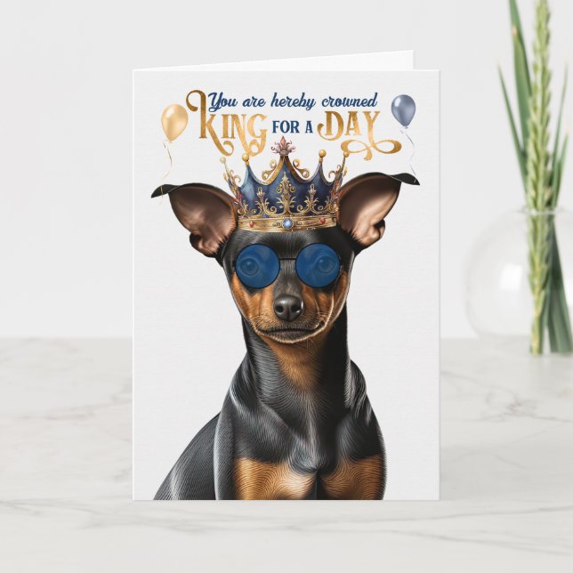 Min Pin Funny Dog King for Day Funny Birthday Card (Front)