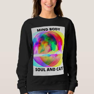 Mind Body Soul And Cats Sweatshirt