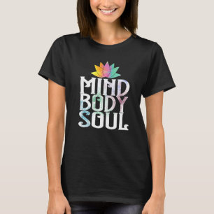 Mind Body Soul Meditate Spirituality Relaxation Me T-Shirt