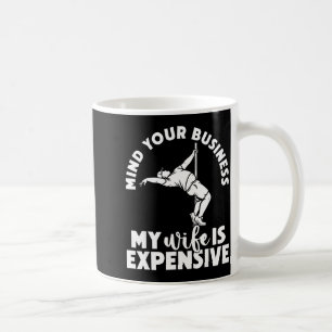 Mind business wife is expensive funny father's day coffee mug