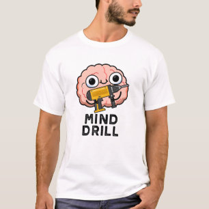 Mind Drill Funny Brain Tool Pun T-Shirt