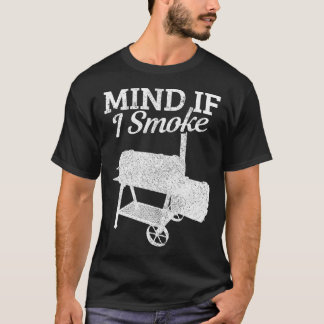 Mind If I Smoke Bbq Grillmaster Smoking Meat Funny T-Shirt