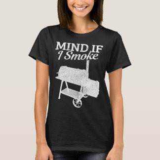 Mind If I Smoke Bbq Grillmaster Smoking Meat Funny T-Shirt