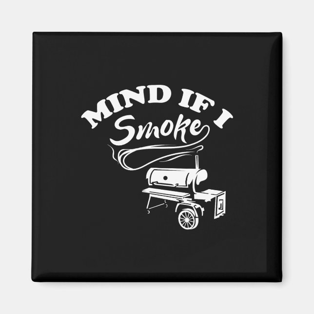 Mind If I Smoke - Bbq  Magnet (Front)