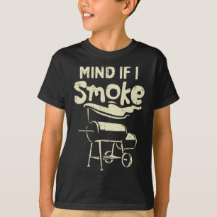 Mind If I Smoke Funny Bbq Byrbecue Grilling Grillm T-Shirt