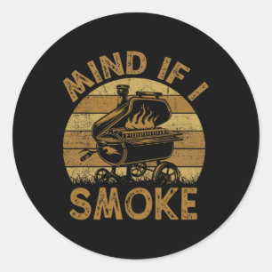 Mind If I Smoke Funny Bbq Byrbeque Grilling Chef D Classic Round Sticker