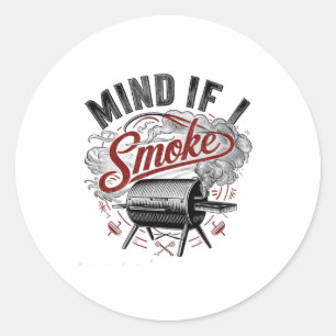 Mind If I Smoke Funny Bbq Smoke  Classic Round Sticker