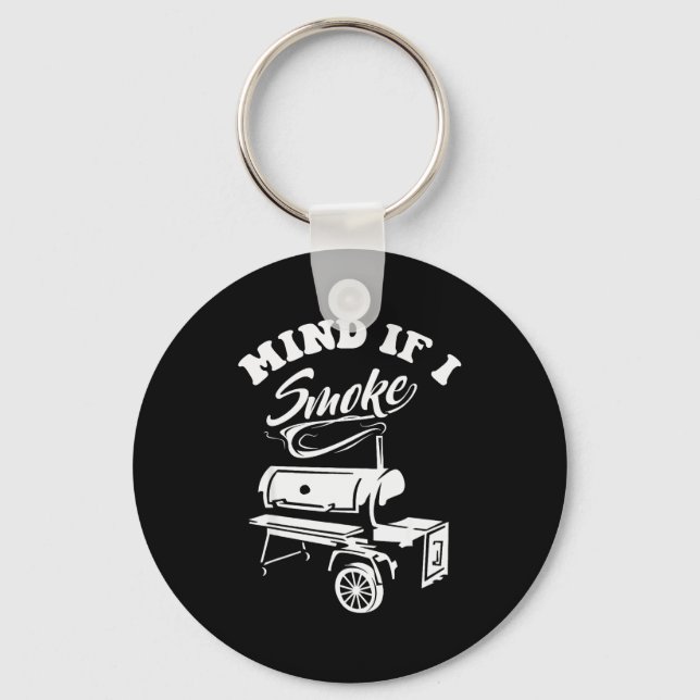 Mind If I Smoke - Funny Bbq Smoker &amp; Grilling  Keychain (Front)