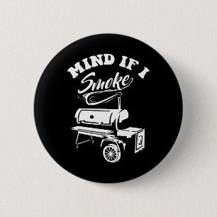 Mind If I Smoke - Funny Bbq Smoker And Grilling 2 Inch Round Button