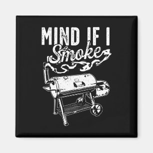 Mind If I Smoke - Funny Bbq Smoker And Grilling Bb Magnet