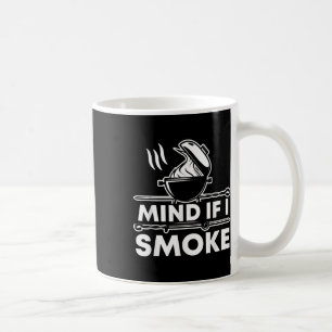 Mind If I Smoke Funny Bbq Smoker And Grilling Coffee Mug