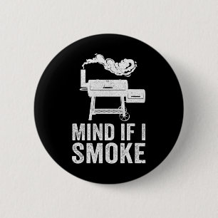 Mind If I Smoke Funny Bbq Smoker Grilling Smoking 2 Inch Round Button