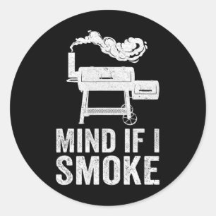 Mind If I Smoke Funny Bbq Smoker Grilling Smoking  Classic Round Sticker