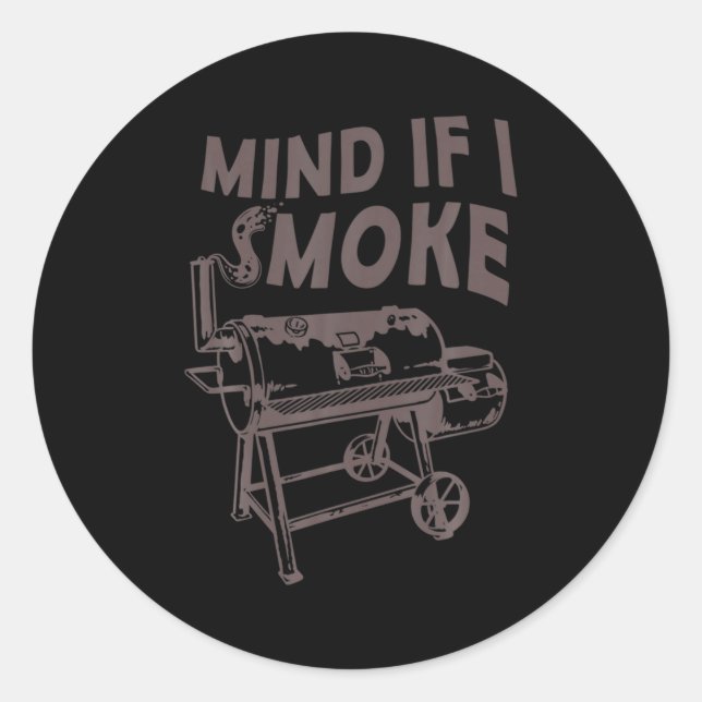 Mind If I Smoke Funny Bbq Smoking Barbecue Grillin Classic Round Sticker (Front)
