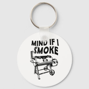 Mind If I Smoke Funny Bbq Smoking Byrbecue Grillin Keychain