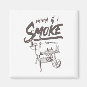 Mind If I Smoke Funny Bbq Smoking Byrbecue Grillin Magnet
