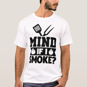 Mind if I smoke funny summertime grill theme T-Shirt