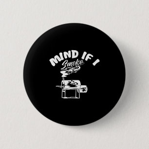 Mind If I Smoke I Funny Bbq Smoking Funny Mens Gri 2 Inch Round Button