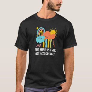 Mind Is Free Act Accordingly Inspirational Positiv T-Shirt