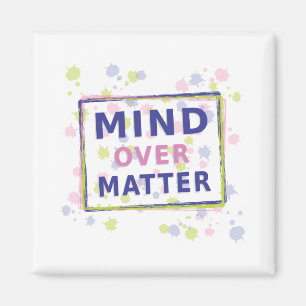 Mind Over Matter Quote with Frame Magnet