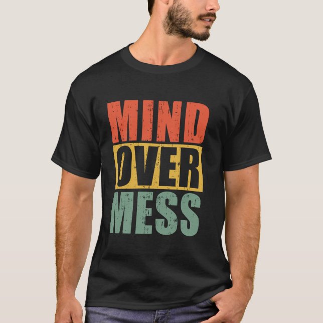 Mind Over Mess Organizer T-Shirt (Front)