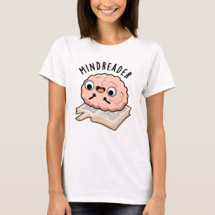 Mind Reader Funny Brain Pun  T-Shirt