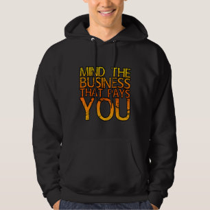 Mind The Business That Pays You  . Hoodie