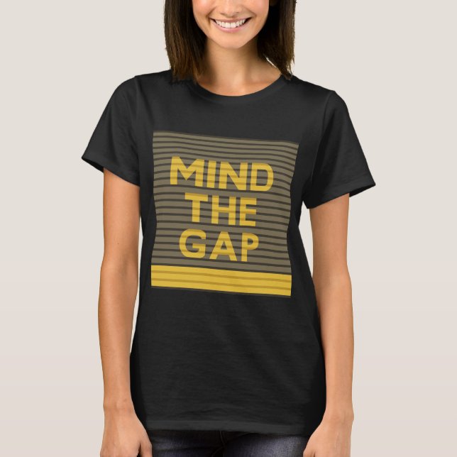 Mind the Gap 1 T-Shirt (Front)