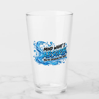 Mind What I Absorb - Funny Water Energy Drinking  Glass