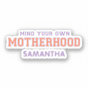 Mind You Own Motherhood