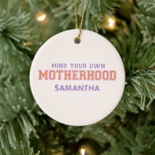 Mind You Own Motherhood Ceramic Ornament