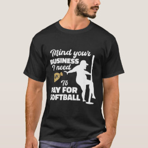 Mind Your Business I Need To Pay For Softll T-Shirt