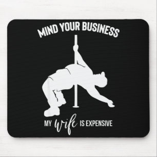 Mind Your Business My Wife Is Expensive  Mouse Pad