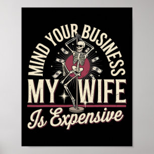 Mind Your Business My Wife Is Expensive Skeleton H Poster