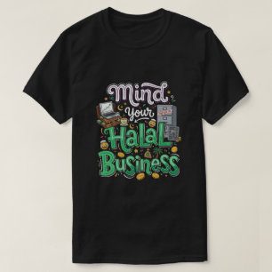 Mind Your Halal Business - Funny Muslim Joke T-Shirt