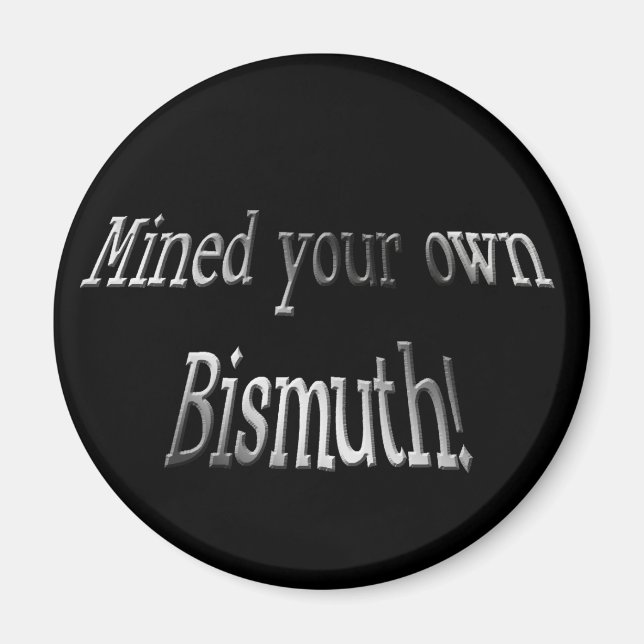 Mind Your Own Bismuth Magnet (Front)