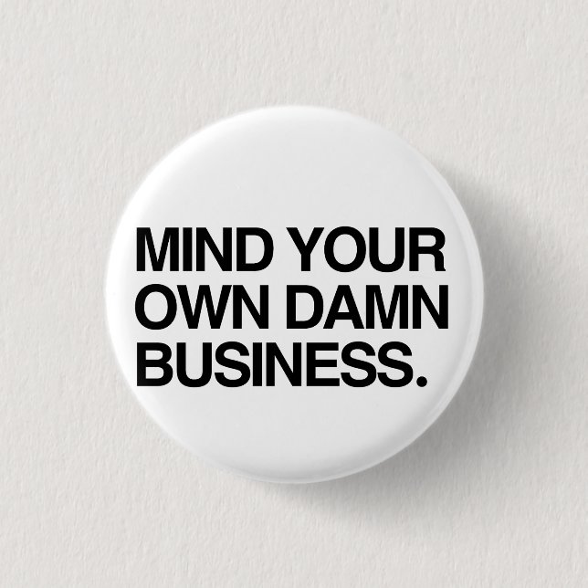 Mind your own business 1 inch round button (Front)
