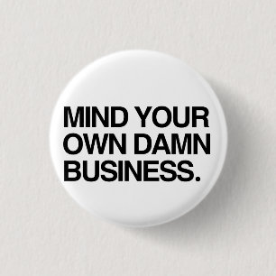 Mind your own business 1 inch round button