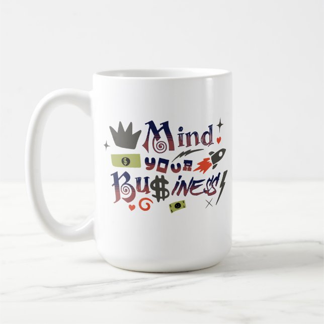 Mind Your Own Business Funny Saying Coffee Mug (Left)
