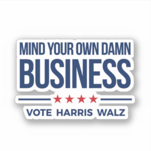 Mind your own business - Vote Harris Walz