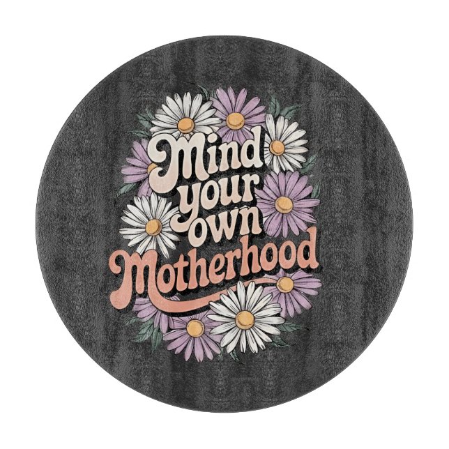 Mind Your Own Motherhood Funny Mothers Day Mom  Cutting Board (Front)