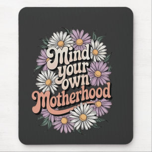 Mind Your Own Motherhood Funny Mothers Day Mom Mouse Pad