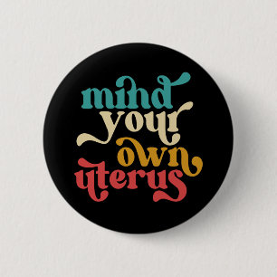 Mind Your Own Uterus 2 Inch Round Button