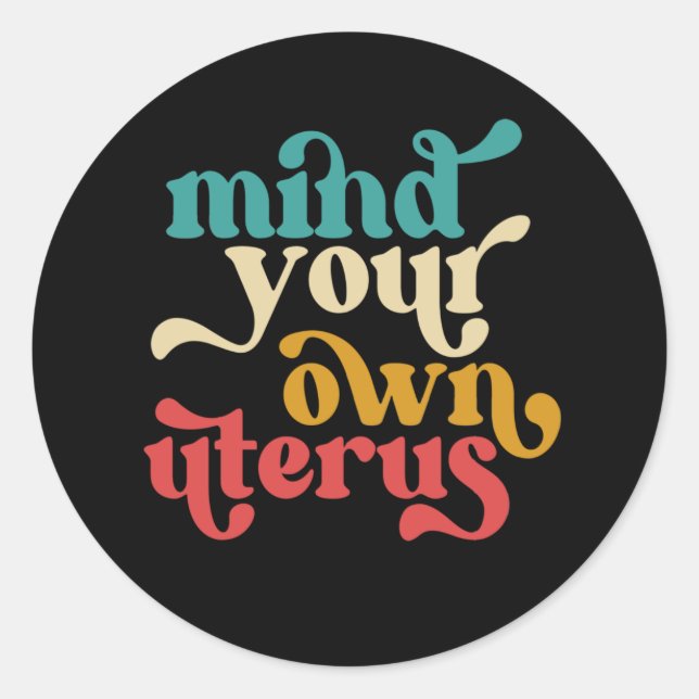 Mind Your Own Uterus Classic Round Sticker (Front)
