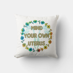 Mind Your Own Uterus Empowering Feminist Floral Throw Pillow