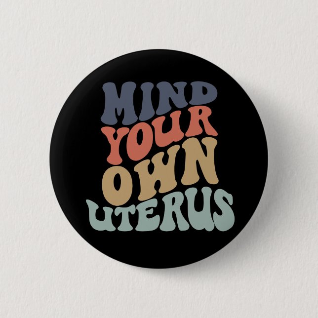 Mind Your Own Uterus Feminist 2 Inch Round Button (Front)