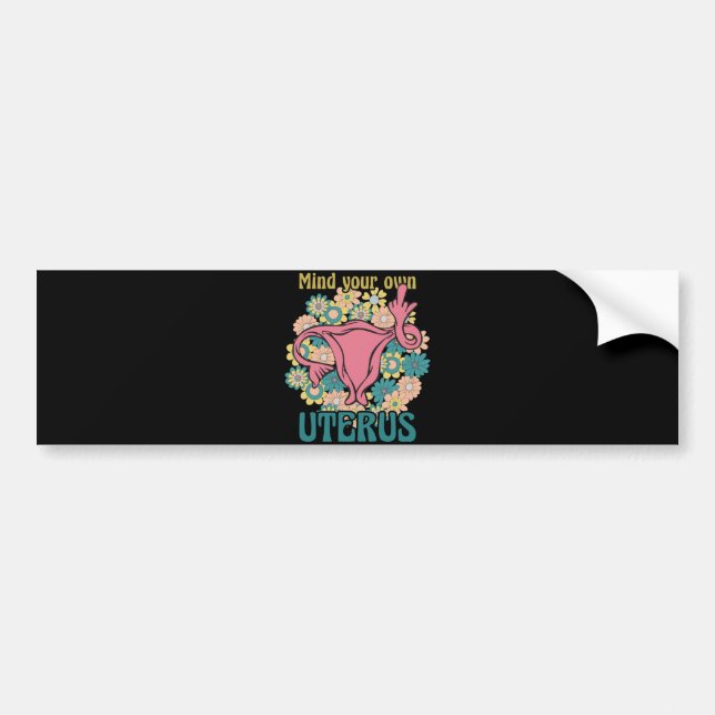 Mind Your Own Uterus Feminist Pro Choice Bumper Sticker (Front)