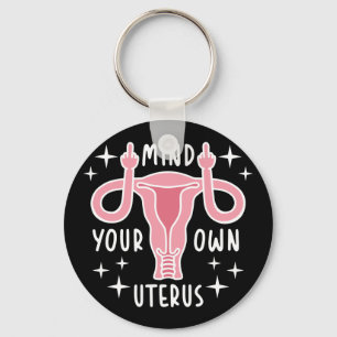 Mind Your Own Uterus Feminist Pro Choice Keychain