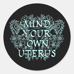 Mind Your Own Uterus - Floral Classic Round Sticker
